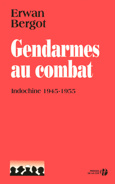 Gendarmes au combat - Indochine 1945-1955