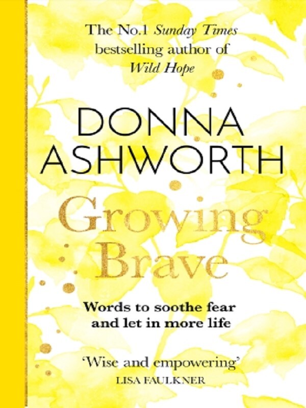 Growing Brave: Words to soothe fear and let in more life