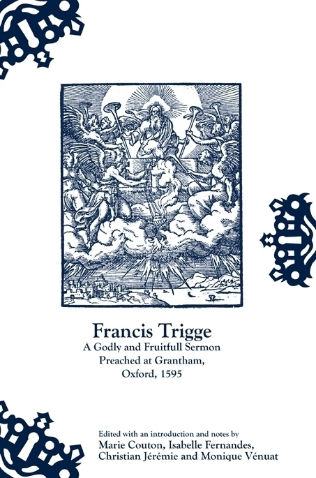 FRANCIS TRIGGE, A GODLY AND FRUITFULL SERMON PREACHED AT GRANTHAM, OX FORD, 1595