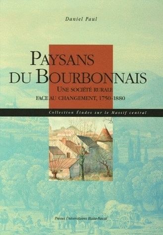 Paysans du Bourbonnais - une société rurale face au changement, 1750-1880