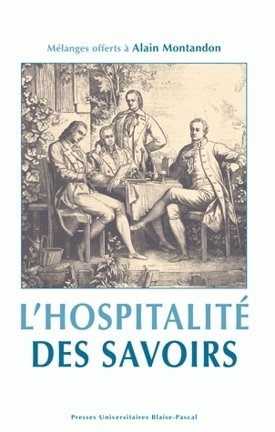 L'hospitalité des savoirs - mélanges offerts à Alain Montandon