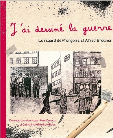 J'ai dessiné la guerre - le regard de Françoise et Alfred Brauner