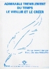 Admirable tremblement du temps, le vieillir et le créer