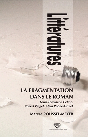 La fragmentation dans le roman - Louis-Ferdinand Céline, Robert Pinget, Alain Robbe-Grillet