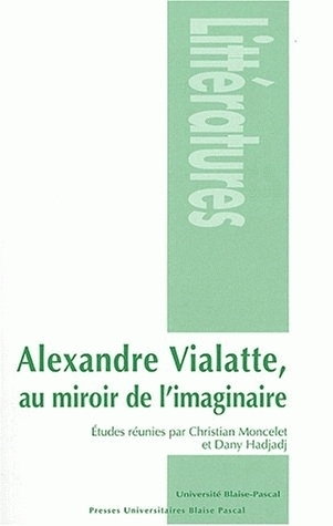 Alexandre Vialatte, au miroir de l'imaginaire - [actes du colloque, Clermont-Ferrand, 22-24 novembre 2001]