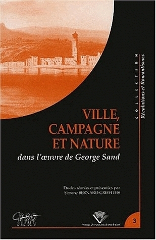 Ville, campagne et nature dans l'oeuvre de George Sand - actes du colloque du Centre de recherches révolutionnaires et romantiques, Université Blaise-Pasca