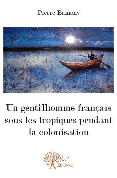 Un gentilhomme français sous les tropiques pendant la colonisation