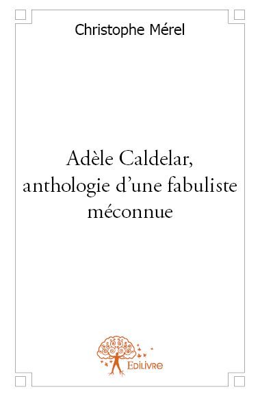 Adèle caldelar, anthologie d'une fabuliste méconnue