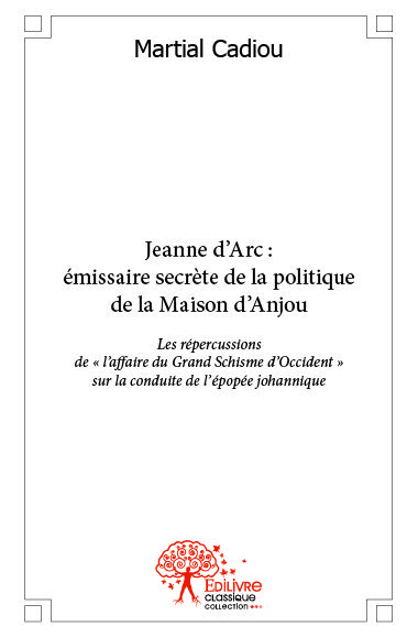 Jeanne d’arc : émissaire secrète de la politique de la maison d’anjou