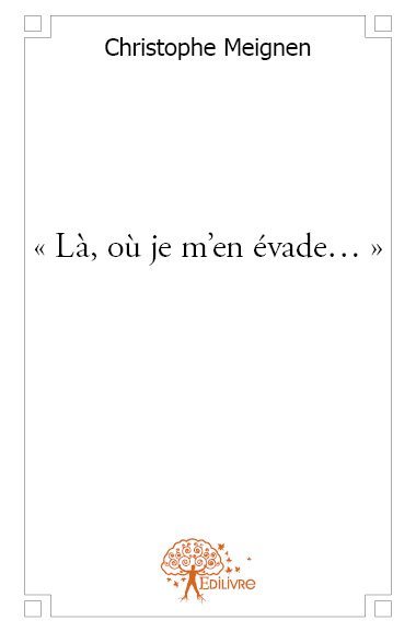 « Là, où je m'en évade... »