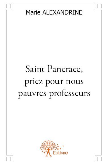 Saint pancrace, priez pour nous pauvres professeurs