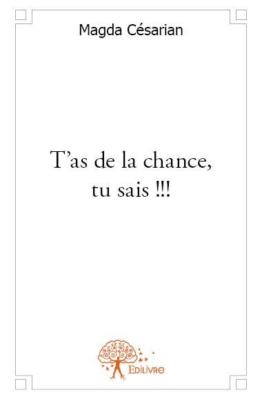 T'as de la chance, tu sais !!!