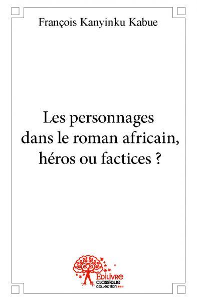 Les personnages dans le roman africain, héros ou factices?