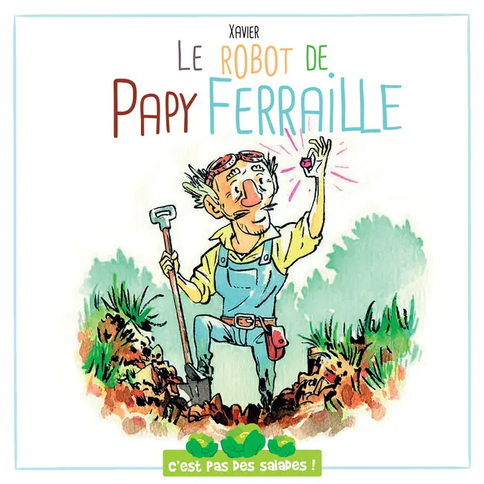 C'EST PAS DES SALADES : LE ROBOT DE PAPY FERRAILLE