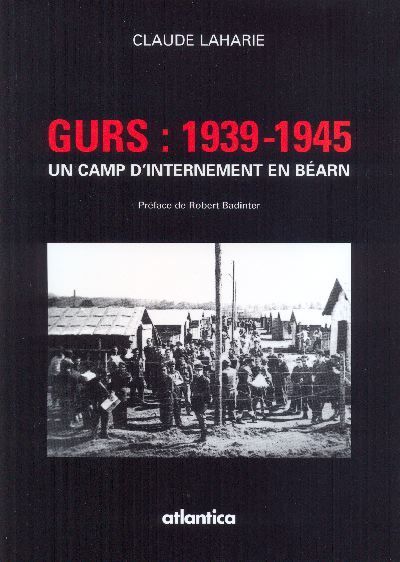 Gurs, 1939-1945 - un camp d'internement en Béarn