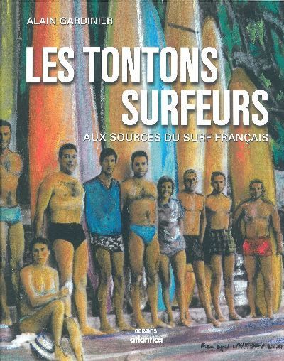 Les tontons surfeurs - aux sources du surf français