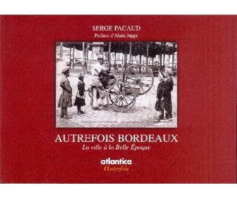 Autrefois Bordeaux - la ville à la Belle époque