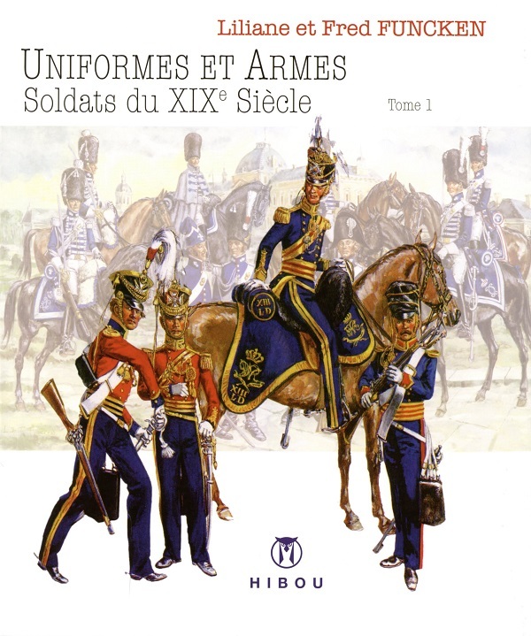 Uniformes et Armes Soldats du XIX° Siècle T01