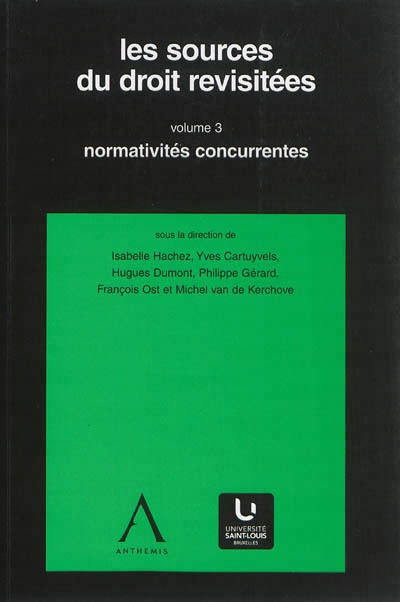 LES SOURCES DU DROIT REVISITEES VOLUME 3, NORMATIVITES CONCURRENTES
