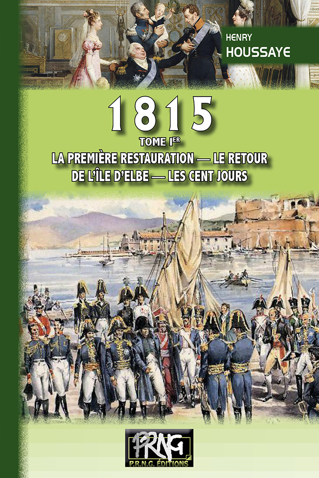 1815 (tome Ier : la première restauration, le retour de l'île d'Elbe, les Cent-Jours)
