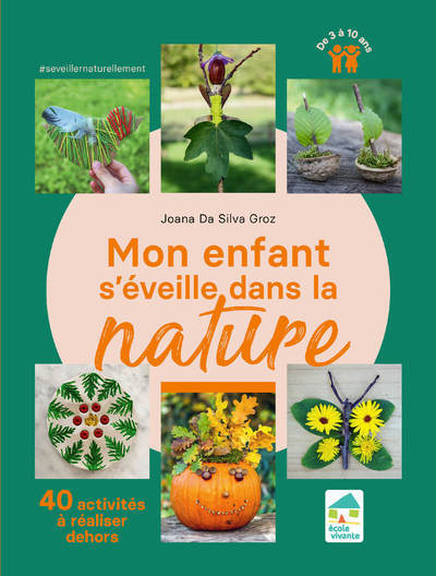 Mon enfant s'éveille dans la nature - 40 activités à réaliser dehors 3-10 ans
