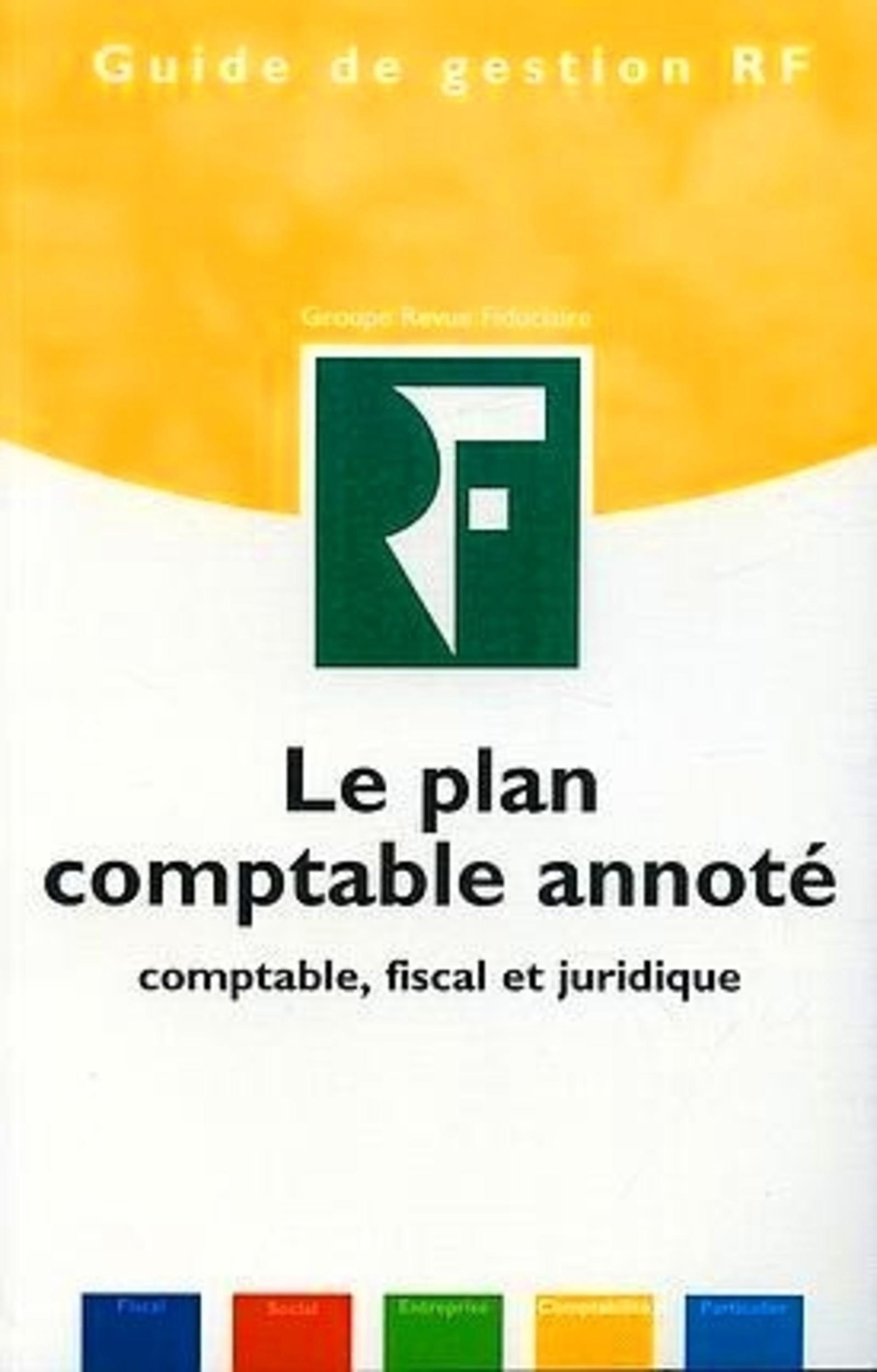 LE PLAN COMPTABLE ANNOTE. COMPTABLE, FISCAL ET JURIDIQUE