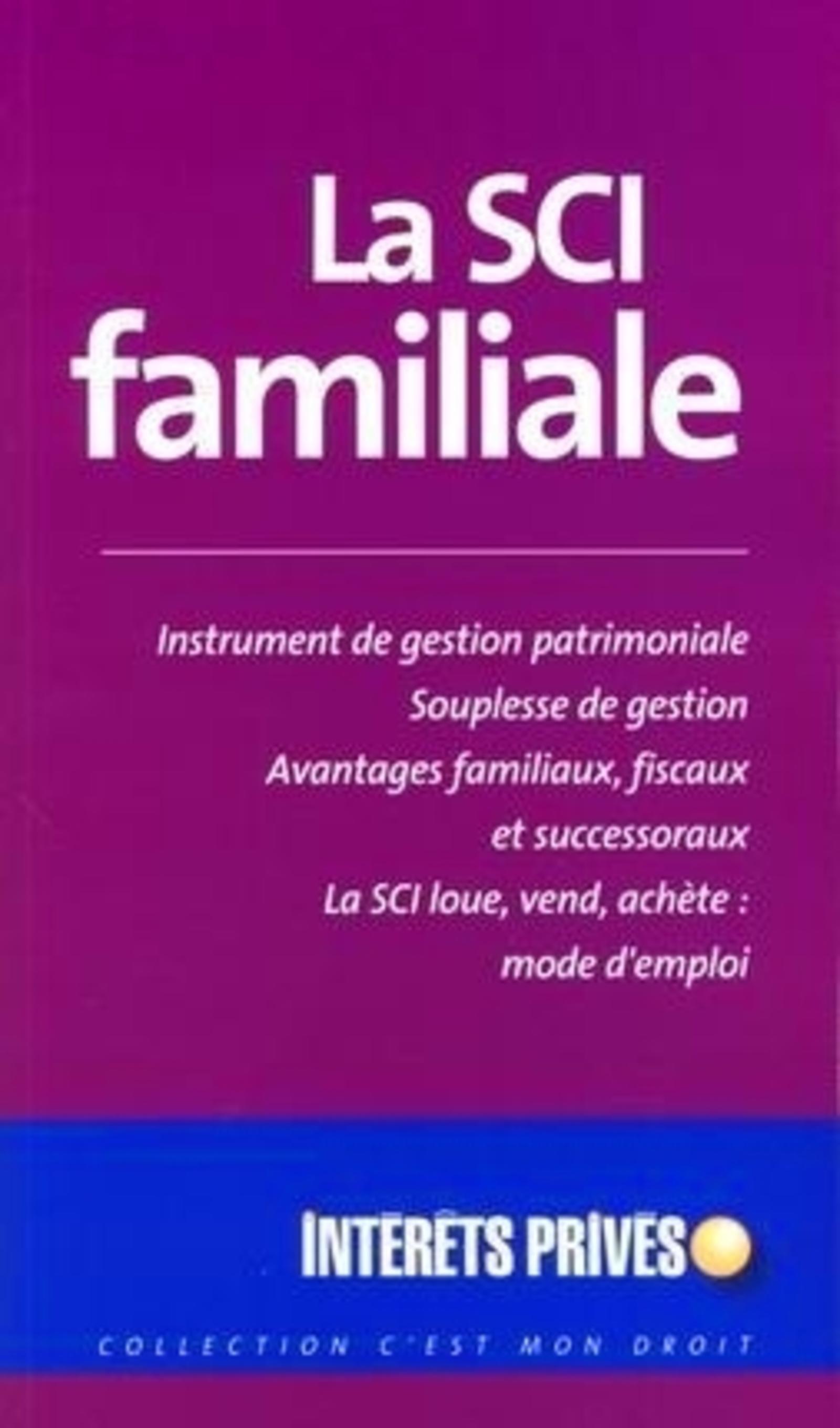 LA SCI FAMILIALE. INSTRUMENT DE GESTION PATRIMONIALE. SOUPLESSE DE GESTION. AVAN