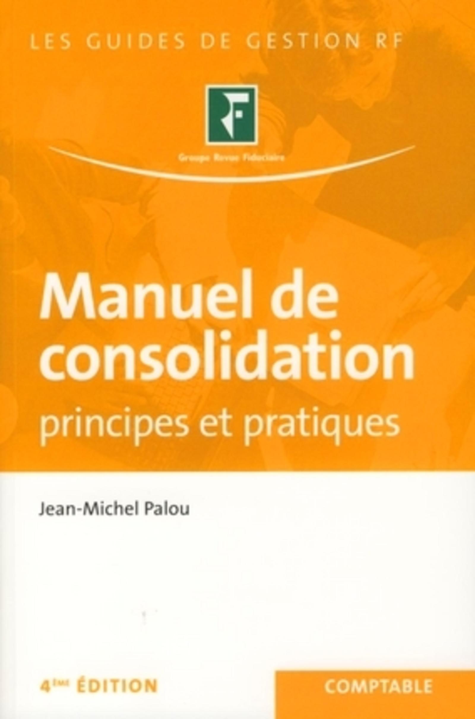 MANUEL DE CONSOLIDATION. PRINCIPES ET PRATIQUES 4E EDITION COMPTABLE