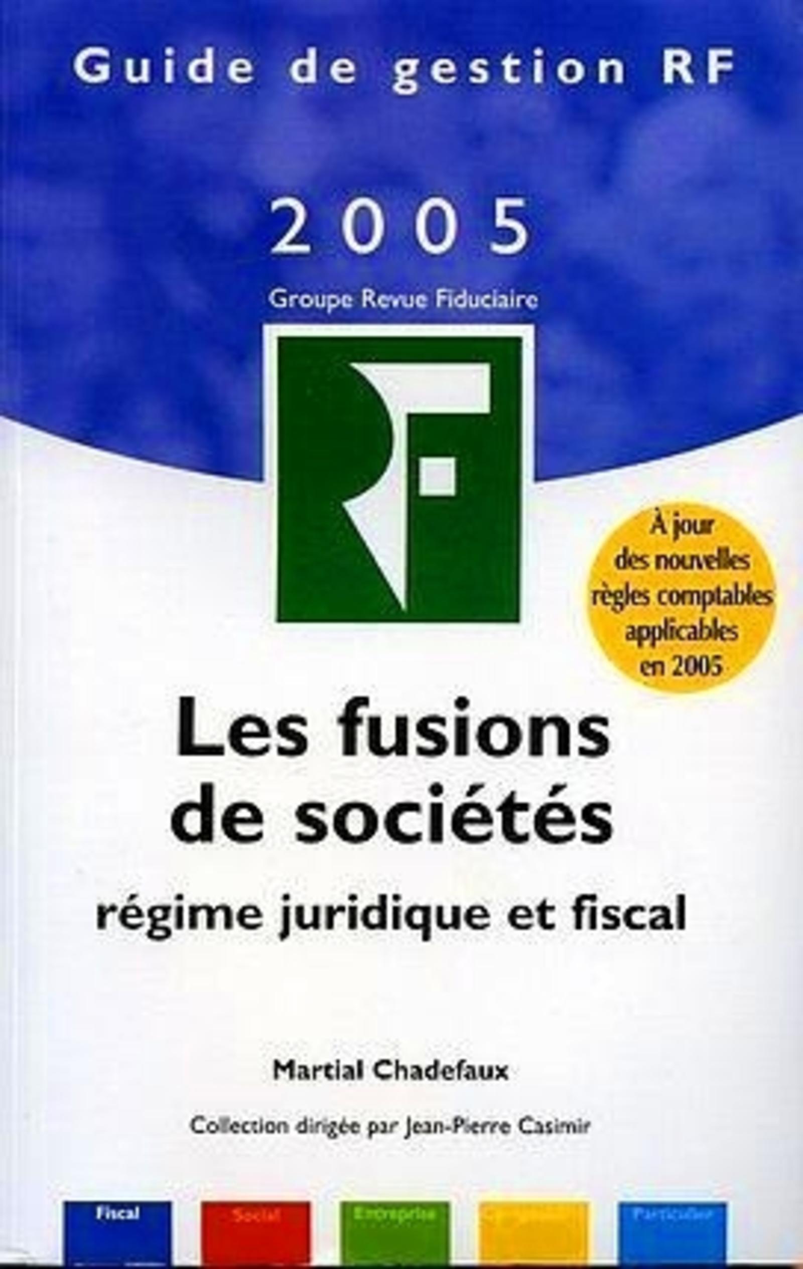 LES FUSIONS DE SOCIETES (REGIME JURIDIQUE ET FISCAL) 5EME EDITION 2005