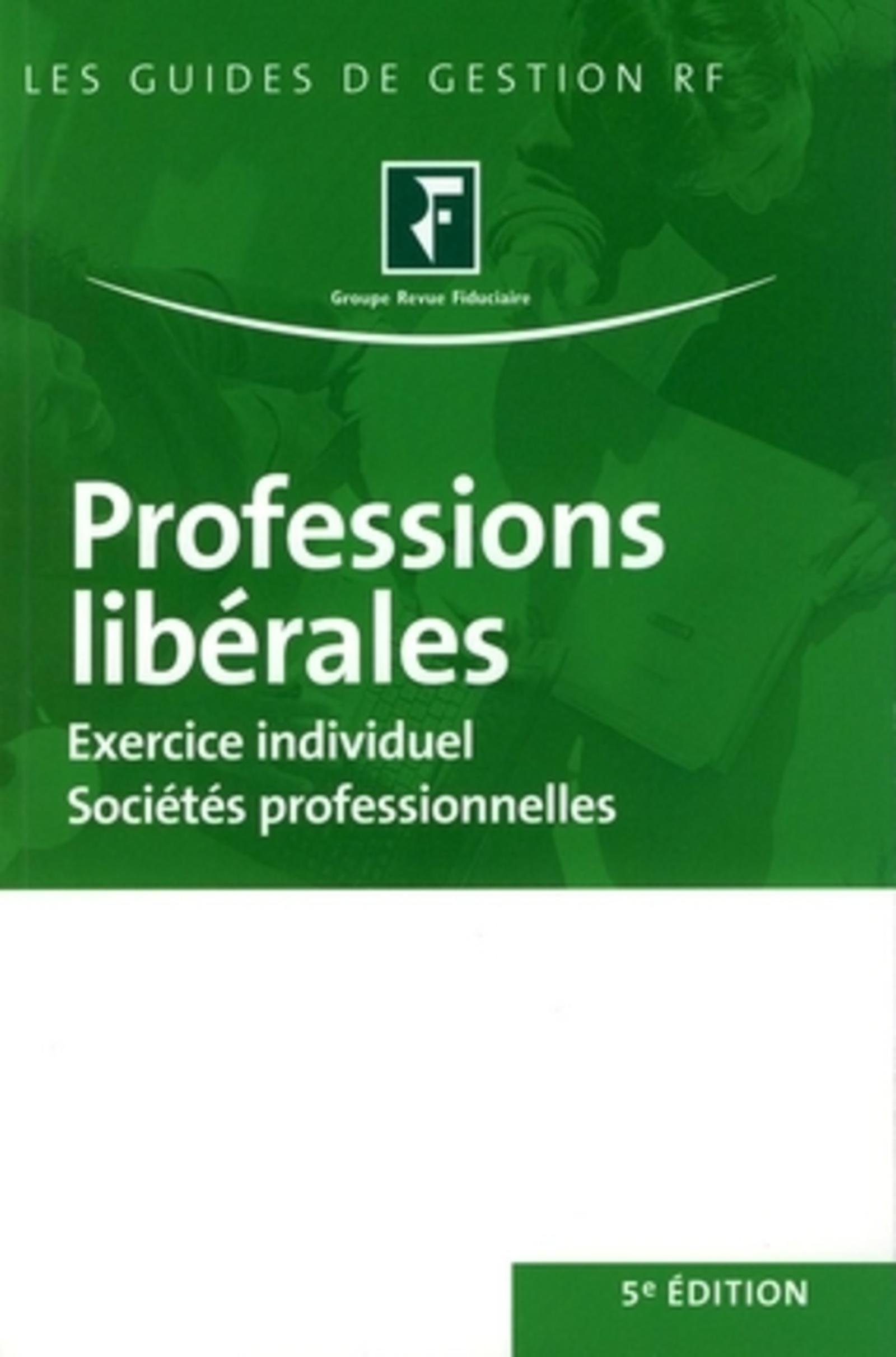 PROFESSIONS LIBERALES 5E EDITION. EXERCICE INDIVIDUEL. SOCIETES PROFESSIONNELLES