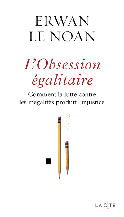 L'Obsession égalitaire - Comment la lutte contre les inégalités produit l'injustice