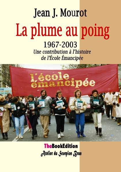La plume au poing 1967-2003 Une contribution à l'histoire de l'École Émancipée