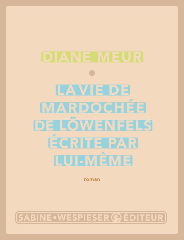 La vie de Mardochée de Löwenfels écrite par lui-même