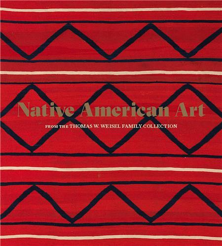 Native American Art from the Thomas W. Weisel Family Collection /anglais