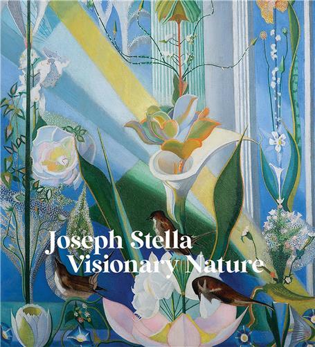 Joseph Stella: Visionary Nature /anglais