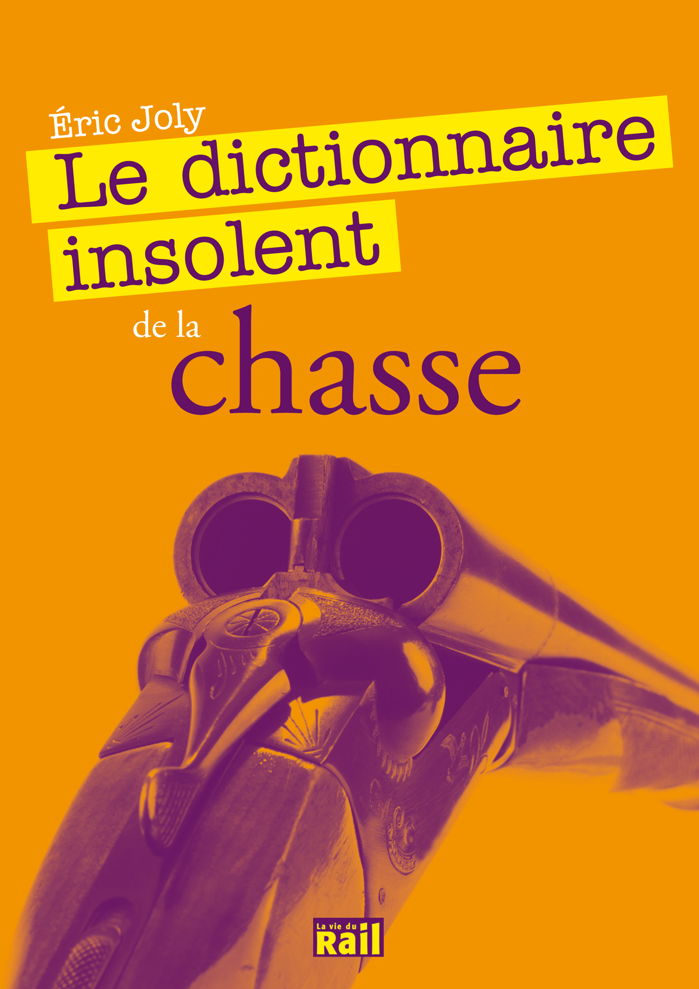 DICTIONNAIRE INSOLENT DE LA CHASSE (LE)
