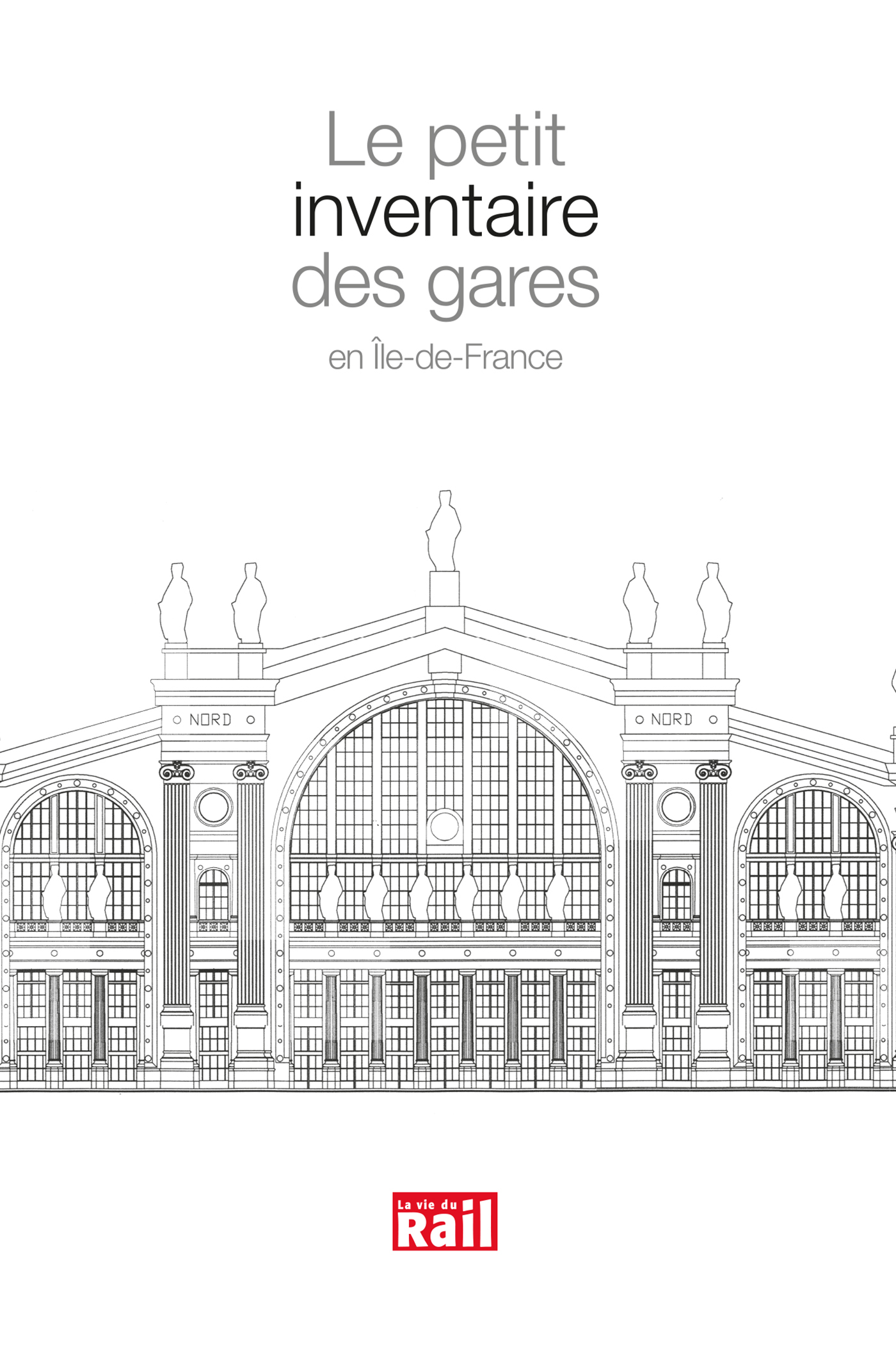 PETIT INVENTAIRE DES GARES EN ILE-DE-FRANCE (LE)