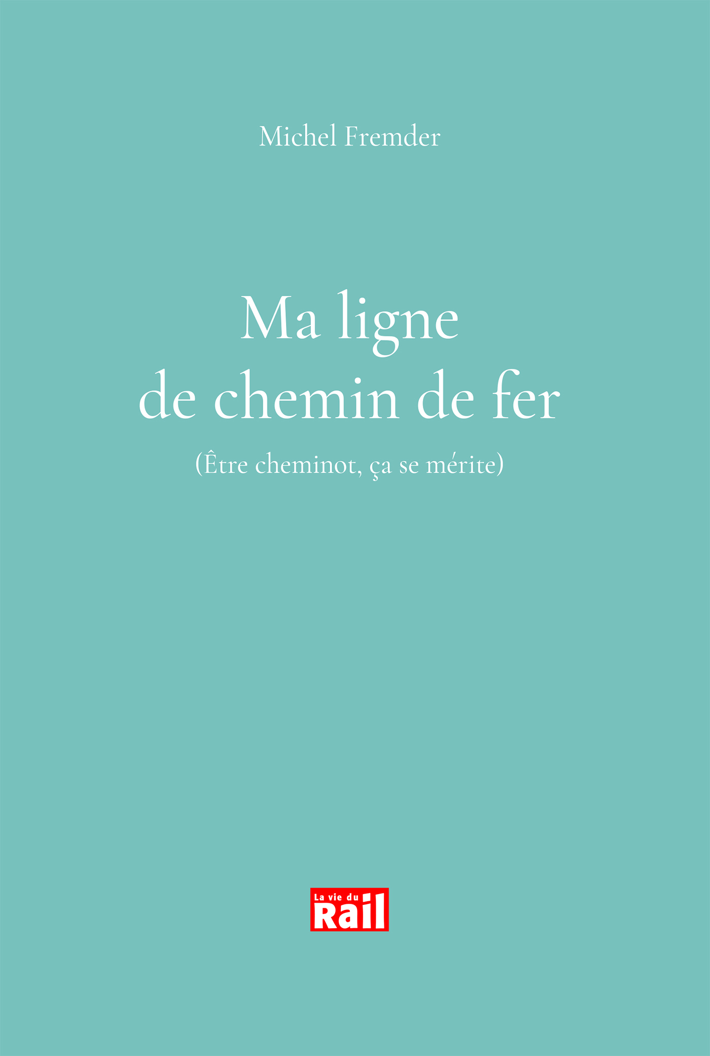 Ma ligne de chemin de fer. Etre cheminot ça se mérite