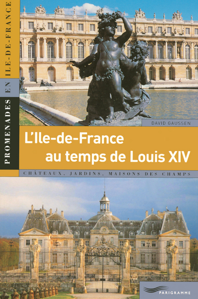 L'Ile-de-France au temps de Louis XIV