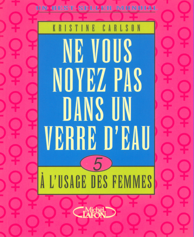 Ne vous noyez pas dans un verre d'eau - tome 5 A l'usage des femmes