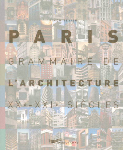 Paris grammaire de l'architecture XXème-XXIème siècles 2007