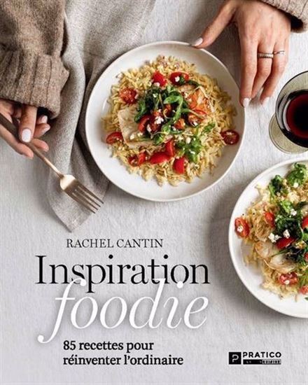 INSPIRATION FOODIE. 85 RECETTES POUR REINVENTER L'ORDINAIRE