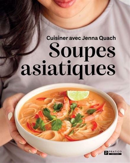SOUPES ASIATIQUES. CUISINER AVEC JENNA QUACH