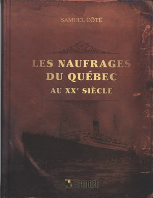 LES NAUFRAGES DU QUEBEC AU XXE SIECLE