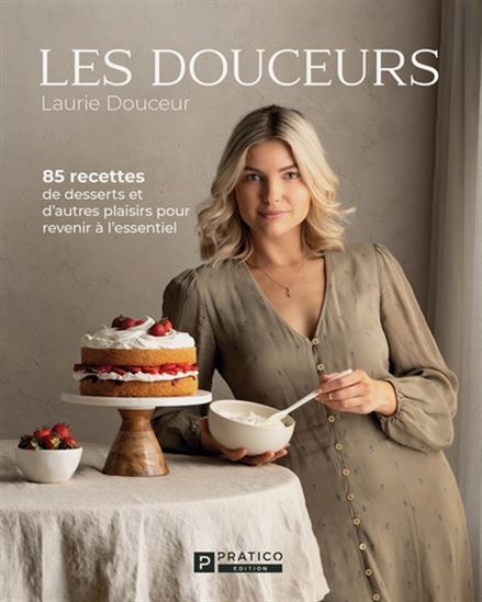 LES DOUCEURS. 85 RECETTES DE DESSERTS ET D'AUTRES PLAISIRS POUR