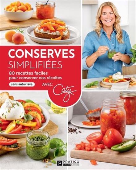 CONSERVES SIMPLIFIEES. 80 RECETTES FACILES POUR CONSERVER NOS