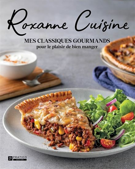 ROXANNE CUISINE. MES CLASSIQUES GOURMANDS POUR LE PLAISIR DE BIEN