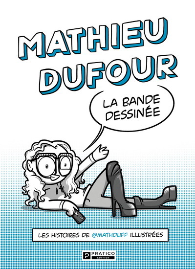 MATHIEU DUFOUR, LA BANDE DESSINEE. LES HISTOIRES DE @MATHDUFF