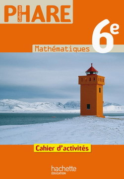 Phare Mathématiques 6e Cahier d'activités Edition 2009