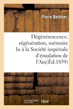 Dégénérescence, régénération, mémoire lu à la Société impériale d'émulation de l'Ain